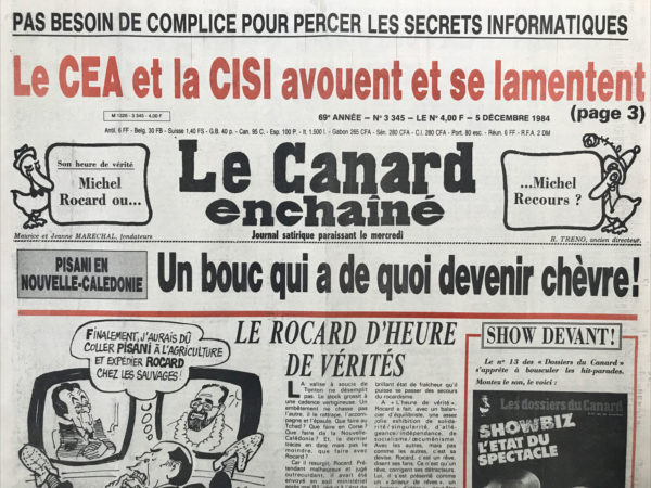 Couac ! | N° 3345 du Canard Enchaîné - 5 Décembre 1984 | Pas besoin de complices pour percer les secrets informatiques : le CEA et la CISI avouent et se lamentent - Pisani en Nouvelle Calédonie : Un bouc qui a de quoi devenir chèvre ! Non, tout ne va pas mal pour la France dans le Pacifique : le calme règne à Clipperton - Sommet africain : tonton chef d'escadrille - une connecterie de Mexandeau - Les victimes du piratage reconnaissent que le canard n'a même pas eu besoin d'un complice : au premier coup de minitel les piratés passent aux aveux - guerre entre Hernu et ses artificiers – pilotes, policiers et pompiers victimes des radios privées : le jour où un avion d'air Inter a failli atterrir dans un champ… le premier rapport officiel sur les troubles en Nouvelle-Calédonie : la révolte kanak vue par un général de brigade - la bataille de Poitiers - après la manif des beurs… convergence et divergence : idéalisme : ça ne baigne plus dans le beur - Yvette Roudy face aux rois de la femme – cinéma : Gremlins ( des bêtes furieuses)-  Rocard d'heure de vérité - | 3345