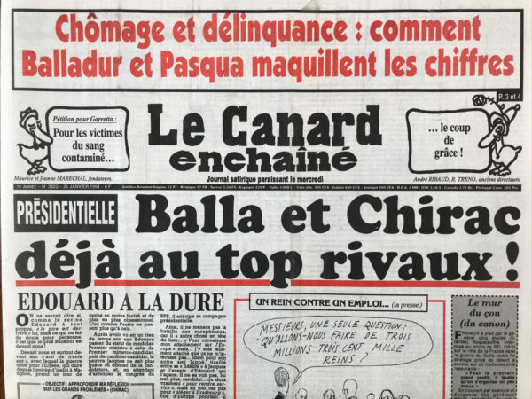 Couac ! | N° 3822 du Canard Enchaîné - 26 Janvier 1994 | Chômage délinquance : Comment Balladur et Pasqua maquille les chiffres- Présidentielle : balla Chirac déjà au top rivaux ! Balladur améliore la machine à avaler les chômeurs : les ficelles du traitement comptable en vue de la présidentielle- le sort de Garretta fait saigner le cœur des médecins- chiraquiens vendent pour sa mairie la comptabilité gruyère : cagnotte secrète, budget fossés, HLM à la tête du client : les magistrats de la Cour des comptes ont fait bonne pêche- un assassinat pèse autant qu'un larcin dans les statistiques de la délinquance : Pasqua est passé maître dont l'art de faire parler les chiffres, les fiches cuisine pour mijoter une criminalité digeste- l'antisémitisme assimilé à un vol d'autoradio-  L'affaire des corsets sataniques - | 3822