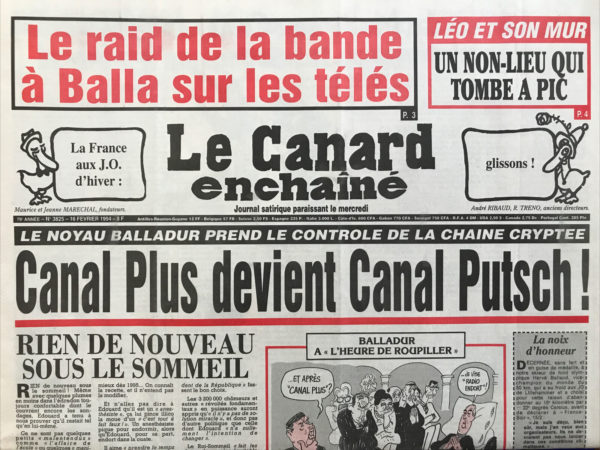 Couac ! | N° 3825 du Canard Enchaîné - 16 Février 1994 | Le noyau Balladur prends le contrôle de la chaîne cryptée : Canal Plus devient canal putsch- Édouard recase un copain retraité chez Alcatel- le drôle d'aménagement du territoire télévisé- havas et Canal Plus canalisés par les amis d’Édouard- Comment envoyer 22000 lits d'hôpitaux à la casse- Le mur de Léotard blanchit par la justice- Balladur aurait pu calmer les pêcheurs avec 35 millions de plus- l’Ultimatum du juge à tapie compromet la vente de l'OM- Cinéma : l'enfer(déraison d'être jaloux) Chabrol Clouzot- L'envol d’Elkabbach - | 3825