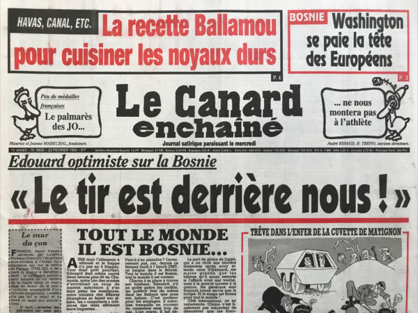 Couac ! | N° 3826 du Canard Enchaîné - 23 Février 1994 | Bosnie : Washington se paye la tête des européens-Édouard optimiste sur la Bosnie : le tir est derrière nous ! Tout le monde il est Bosnie… La France aux JO : cheville enflée et froid aux pieds nickelés- la vie duraille de Bernard boxon- Une dévaluation en Or pour les chefs africains- le gouverneur de la Banque de France expulsé en plein hiver- le mécano du général Balladur pour bien visser les entreprises- l'empereur des eaux et des poubelles qui veut canal en plus- Cinéma : les vestiges du jour (mais sur impossible) James Ivory - | 3826