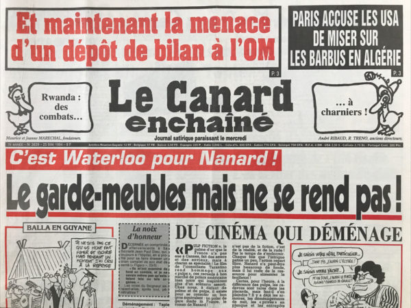 Couac ! | N° 3839 du Canard Enchaîné - 25 Mai 1994 | C'est Waterloo pour Nanard ! Le garde meuble mais ne se rend pas ! Balla premier, chef coutumier (du fait) – le Crédit lyonnais connaissait la valeur des bibelots de tapie - Quelques français bien tranquilles face au carnage rwandais - le regard que jette Washington sur l'Algérie a un côté louche - Alcatel essaie de dégonfler ses vilaines factures - La palme d'or de l'horreur - avec le Prozac, devenez un enfant du paradis social - Jean-François Kahn : la choucroute conceptuelle - Plage du débarquement : attention aux gerbes piégées - | 3839