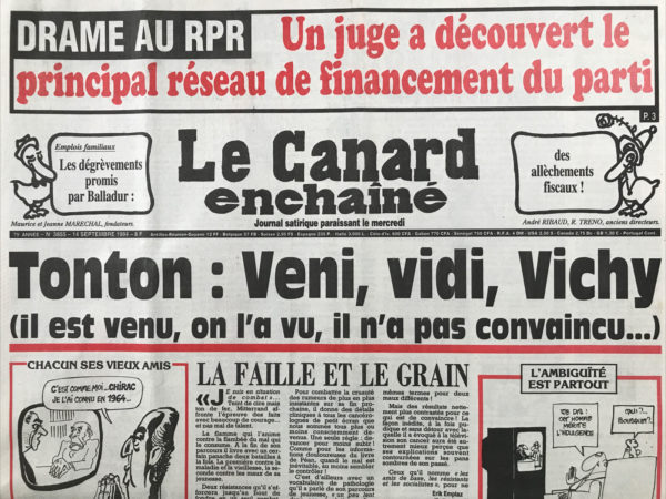 Couac ! | N° 3855 du Canard Enchaîné - 14 Septembre 1994 | Drame au RPR : un juge a découvert le principal réseau de financement du parti – Tonton : veni, vidi, Vichy - Un chemin de croix un peu Longuet - des bananes et du béton découverts dans une nouvelle filière d'argent RPR - Comment Paris ménage les islamistes soudanais - les bavardages hertziens de Léo font des vagues à Matignon - La PJ veut mettre le gang des maisons de retraite Du Var en pension aux Baumettes - Les patrons de Bull n'ont pas vu les ordinateurs leur passer sous le nez - Le canard fait de la mousse dans les brasseries parisiennes - l'ex ministre Carignon ne sort pas la tête de l'eau - Ne chinoisons pas : 15 milliards de contrats ? C'est du pâté impérial ! Édith cresson dans le chou de Bruxelles - | 3855