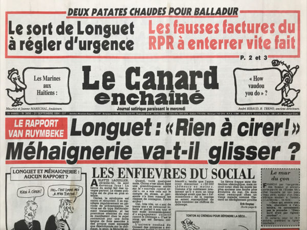 Couac ! | N° 3856 du Canard Enchaîné - 21 Septembre 1994 | 2 patates chaudes pour Balladur : le sort de Longuet a réglé d'urgence, les fausses factures du RPR à enterrer vite fait - L'extrême droite et les 40 valeurs - Fausses factures RPR : balladuriens et chiraquiens au moins d'accord pour se taire -  l'assassinat judiciaire dont Longuet n'a rien à cirer - Jean-Charles Marchiani : un émissaire de balades dur et de Pasqua dans le dernier salon islamiste où l'on cause - les meilleurs clients des AGF avait droit à une tire-lire miracle - Luc Leblanc pédale pour une secte - Quand Honecker et Schmidt taillaient le bout de gras – Yougoslavie : pour faire une bonne Macédoine… Cinéma : le colonel Chabert (chocs en retour) -  Haïti : le général Cédras… la place - | 3856