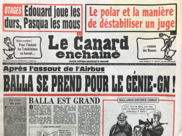 Couac ! | N° 3870 du Canard Enchaîné - 28 Décembre 1994 | Après l'assaut de l'Airbus : Balladur se prend pour le génie-GN ! Balla est grand – dynasty : Albert est appelé à Rainier… -Le polar et la manière de déstabiliser un juge, les plus grands flics de France se prennent les pieds dans le téléphone, Pasqua en protecteur d'Halphen - va continuer autour de Chirac - de la triche au concours d'entrée des collèges ? Pour les lycées de l'Oise, les bétonneurs avaient gagné d'avance - Les proches de l’ex-patron du loto pris au Collet ? Quand tapis n'était pas encore » la voix des exclus » -L'OM dans le brouillard - séro de conduite à TF1 – cinéma : Kaspar Hauser (victime de blasons noirs) - Silvio Berlusconi : le déchu du populisme- un reportage hallucinogène de TF1 en Colombie - Affaire Halphen maréchal : les fonds du Schuller… ne sont pas très frais - | 3870