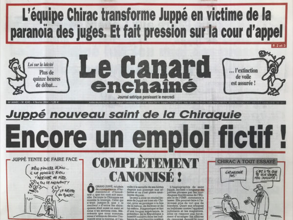 Couac ! | N° 4345 du Canard Enchaîné - 4 Février 2004 | L'équipe Chirac transforme Juppé en victime de la paranoïa des juges. Et fait pression sur la cour d'appel - Juppé nouveau saint de la chiraquie : encore un emploi fictif ! Le martyre de Juppé - L'inflation des parachutes dorés - Le clan Juppé fait son miel des pressions vraies ou supposées sur les juges - L'Élysée déclenche un tir d'artillerie sur la cour d'appel – prisons : Perben méprise les rapports qui le défrisent - un sous-ministre change, le trop plein carcéral reste - un ami de Chirac vendait du pétrole irakien - pas de quartier pour les gros - les 50 ans de l'appel de l'abbé Pierre - Lambert attaque les veuves - la légionelle se fait la belle - Chirac et Blair en piste chez Kadhafi - Saint Juppé au secours ! Abbé Pierre qui roule embarrasse Emmaüs - | 4345