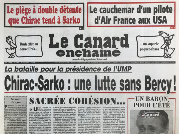 Couac ! | N° 4366 du Canard Enchaîné - 30 Juin 2004 | Le piège à double détente que Chirac tend à Sarko - le cauchemar d'un pilote d'Air France aux USA - la bataille pour la présidence de l'UMP : Chirac Sarko, une lutte sans Bercy ! Menace de crash sur l'Élysée - rotor de manivelle - Chirac a trouvé son gourou à Ushuaia - Lagardère crache feu et flammes contre Delanoë - les services de Bercy ont massacré en souplesse le plan de Douste Blazy - La SNCF vend des bateaux à un marchand de biens - et si exécutive Life n'allait presque rien coûter ? Les barbouzes British enterrent les princes saoudiens - quand Sarko flinguait ses amis en cachette - le cauchemar américain d'un pilote d'Air France - des cars marocains à tombeau ouvert - Dassault rédacteur en chef d'escadrille au Figaro - une antenne relais très relou - le nouveau Premier ministre irakien : Allaoui mais… Zidane fait de la pub pour Danone… et les Bleus pédalent dans le yaourt ! Guantanamo à mort - Barroso pensant - | 4366