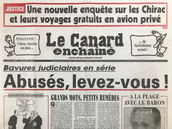 Couac ! | N° 4367 du Canard Enchaîné - 7 Juillet 2004 | Justice : une nouvelle enquête sur les Chirac et leurs voyages gratuits en avion privé – bavures judiciaires en série : Abusés, levez-vous ! Grands mots, petits remèdes - Perben hors-jeu de loi – procès : Saddam le pion - la nouvelle dissuasion nucléaire - le gendarme de la bourse gendarme aussi la presse - les démenteurs professionnels de Dassault - les avions de Chirac pris en chasse par une escadrille de la brigade financière - souvenirs de la mairie de Paris - les petits 2,8% de chômeurs British laissent Borloo sans voix - les humanistes de Guantanamo - pas de vacances dans la guerre France USA - L'Arabie saoudite n'est plus le paradis des expatriés -  1/4 des prisonniers atteint de troubles mentaux… les flics en tenue en manquent vraiment… Obésité : malbouffe s'en va-t’en guerre - Grenoble en stade terminal - relax le bac - Georges Frêche : on dirait le Scud - L'art de franchir le mur de Sion - des conseils d'état sur la canicule - une loi dont l'état se fiche pas mal - Lance Armstrong - | 4367