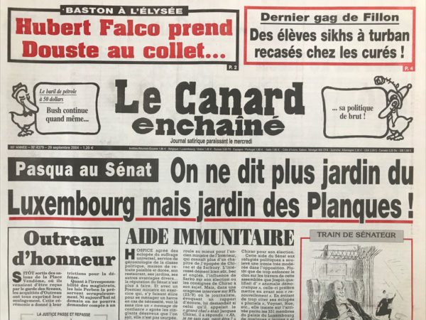 Couac ! | N° 4379 du Canard Enchaîné - 29 Septembre 2004 | Baston à l'Élysée : Hubert Falco prend Douste au Collet… dernier gag de Fillon : des élèves Sikhs à turban recasés chez les curés ! Le baril de pétrole à 50$ : Bush continue quand même...  sa politique de brut ! Pasqua au Sénat : on ne dit plus jardin du Luxembourg mais jardin des planques ! Outreau d'honneur - aide immunitaire – Raffarin, l'homme qui recule plus vite que son ombre - Douste compté 2 fois KO debout - Chirac et les débiles de Washington - Cécilia portée aux nues par un curieux sondage - le martyre de sainte Bernadette - la générosité de la France à l'épreuve d'Haïti - le magicien de Bercy dore la pilule budgétaire - les additions élastiques du virtuose Borloo - Fillon ministre de l'éradication nationale - la campagne Bush gênée par le ramadan ? Perben dément sa liste noire et fignole celle de ses chouchous - les bateaux pour la Corse risquent le naufrage – messier s'acquitterait de sa caution… sans la payer - la banque qui taxe les surendettés (banque populaire occitane) - Auchan du seigneur ! Christian poncelet-Alain Lambert : confits de générations - gonade offensive : supplique À Madame Alliot Marie - Serge Dassault traque les « aliénés complets » ! | 4379