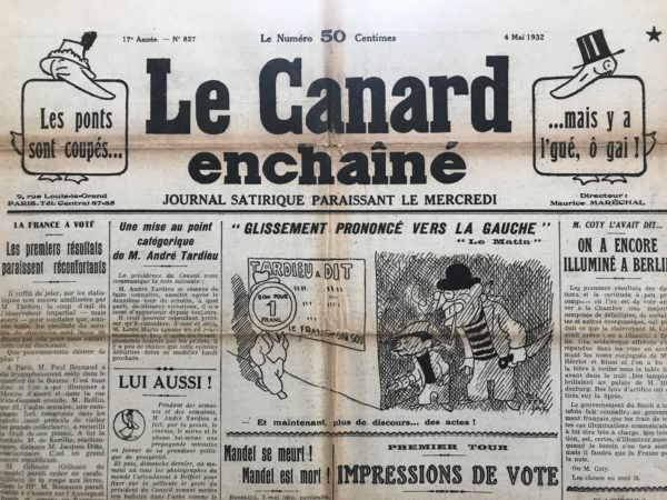 Couac ! | N° 827 du Canard Enchaîné - 4 Mai 1932 | LA FRANCE A VOTE, Les premiers résultats paraissent réconfortants, par Jules Rivet - Entre deux tours des élections législatives - Tardieu - de Wendel - colonel Fabry - Importantes déclarations de M. Herriot "Le triomphe des gauches c'est le sou à un franc", par André Dahl - Les avant-guerres, par Pierre Scize. Au sujet de la publication par Jean Galtier-Boissière dans son Crapouillot, de Une histoire de la guerre. "Puisse l'Histoire de la guerre, racontée sans phrase, sans lyrisme, par un des hommes de la génération sacrifiée qui s'est gardé le plus jeune, le plus semblable à la jeunesse d'aujourd'hui, instruire les malheureuses dupes des futurs combats". | 827