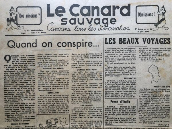 Couac ! | N° 31 du Canard Sauvage - 4 Juin 1944 | Avec l'occupation allemande, le Canard n'a pas totalement disparu, différents nouveaux "Canard" clandestins à tendance satirique, sont nés à l'étranger ou dans les colonies. Il en est ainsi avec le Canard Sauvage, qui naît à Alger à la faveur de l'installation de de Gaulle à partir de 1943. D'influence communiste, il paraît presque chaque semaine, le Dimanche, contribuant à prolonger la mémoire du Canard Enchaîné.   | 31